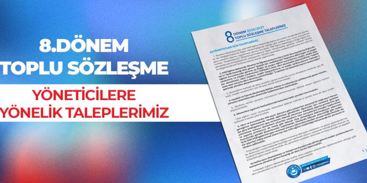 8.DÖNEM TOPLU SÖZLEŞME YÖNETİCİLERE YÖNELİK TALEPLERİMİZ