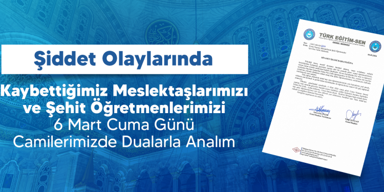 ŞİDDET MAĞDURU ŞEHİT ÖĞRETMENLERİMİZ İÇİN 6 MART’TA CAMİLERDE DUA EDİLSİN