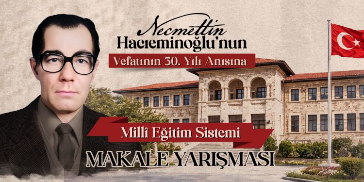 TÜRK EĞİTİM-SEN’DEN ANLAMLI YARIŞMA:NECMETTİN HACIEMİNOĞLU’NUN VEFATININ 30. YILI ANISINA “MİLLÎ EĞİTİM SİSTEMİ MAKALE YARIŞMASI” DÜZENLİYORUZ.